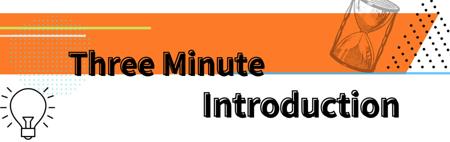 Three Minute Introduction